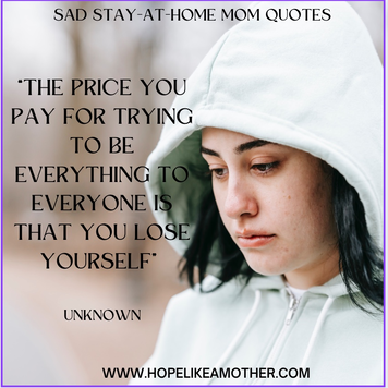 Lonely stay-at-home mom quotes, encouragement stay-at-home mom quotes, encouraging words for stay-at-home moms, inspirational stay-at-home mom quotes, unappreciated stay-at-home mom quotes